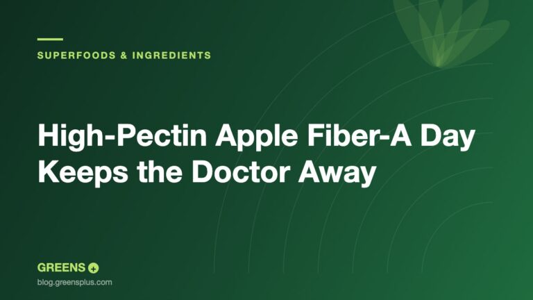 High-Pectin Apple Fiber-A Day Keeps the Doctor Away — Greens Plus