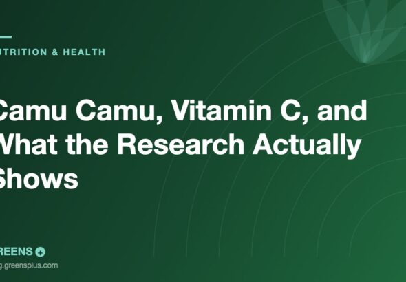 Camu Camu, Vitamin C, and What the Research Actually Shows — Greens Plus