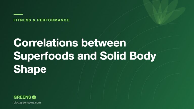 Correlations between Superfoods and Solid Body Shape — Greens Plus blog