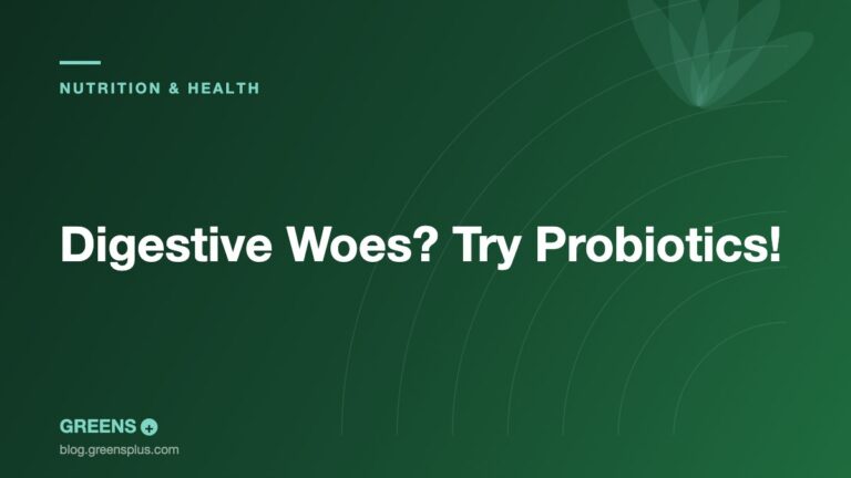 Digestive Woes? Try Probiotics! — Greens Plus