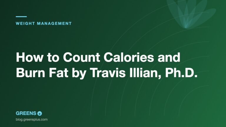 How to Count Calories and Burn Fat by Travis Illian, Ph.D. — Greens Plus blog