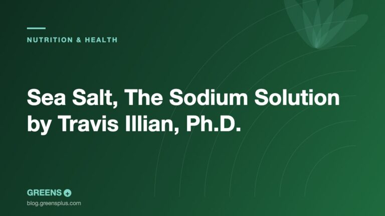 Sea Salt, The Sodium Solution by Travis Illian, Ph.D. — Greens Plus