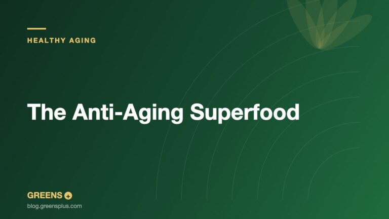 The Anti-Aging Superfood — Greens Plus