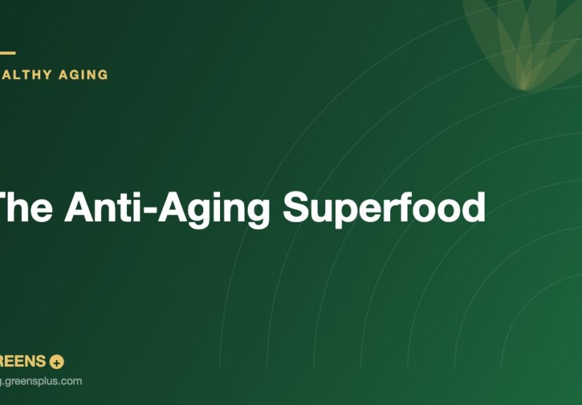 The Anti-Aging Superfood — Greens Plus