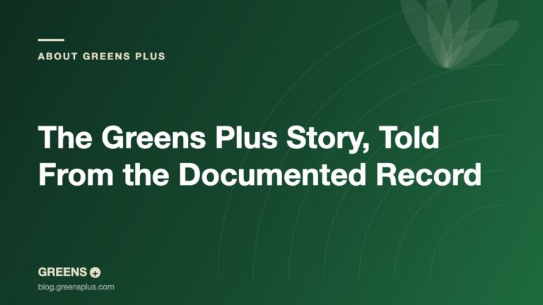 The Greens Plus Story, Told From the Documented Record — Greens Plus