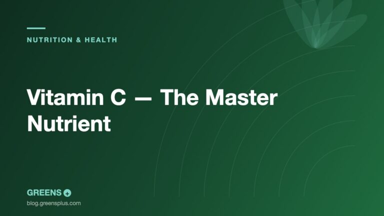 Vitamin C — The Master Nutrient — Greens Plus